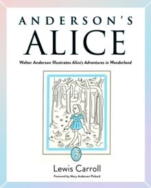 Anderson's Alice : Walter Anderson Illustrates Alice's Adventures in Wonderland