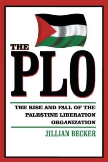 The Plo : The Rise and Fall of the Palestine Liberation Organization