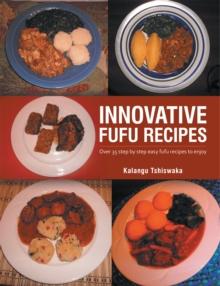 Innovative  Fufu  Recipes : Over 35 Step by Step Easy Fufu Recipes to Enjoy