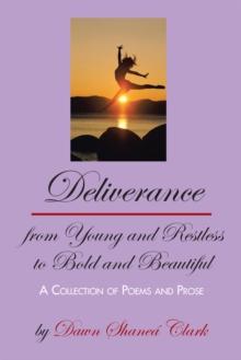 Deliverance from Young and Restless to Bold and Beautiful : A Collection of Poems and Prose