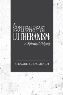 A Contemporary Evaluation of Lutheranism: : A Spiritual Odyssey