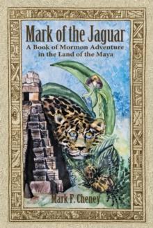 Mark of the Jaguar : A Book of Mormon Adventure in the Land of the Maya