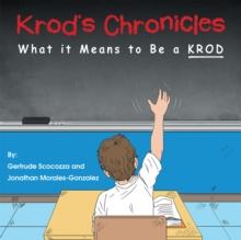 Krod's Chronicles : What It Means to Be a K.R.O.D.