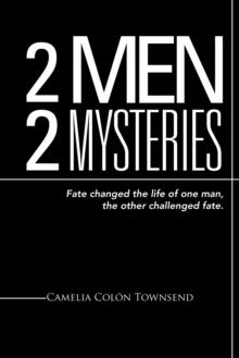 2 Men 2 Mysteries : Fate Changed the Life of One Man, the Other Challenged Fate.