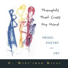 Thoughts That Cross My Mind                                  Prose, Poetry and Art