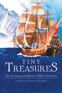 Tiny Treasures : Tales of Courage and Hope for Children Everywhere!