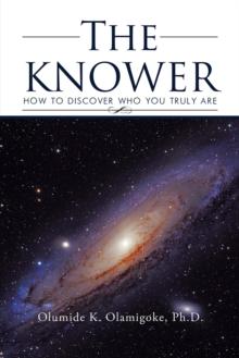 The Knower : How to Discover Who You Truly Are