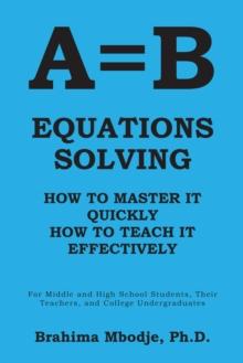 A=B Equations Solving : How to Master It How to Teach It Effectively