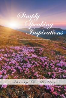 Simply Speaking Inspirations : A Compilation of Inspirational Messages