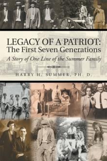 Legacy of a Patriot: the First Seven Generations : A Story of One Line of the Summer Family