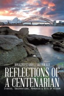 Reflections of a Centenarian : Stories, Observations, Memories & Bits of Wisdom