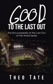 Good to the Last Out : The Encyclopedia of the Last out of the World Series