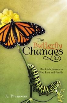 The Butterfly Changes : One Girl's Journey to Find Love and Family