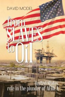 From Slaves to Oil : United States Role in the Plunder of Africa