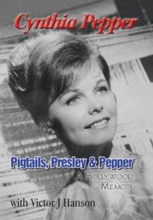 Pigtails, Presley & Pepper : A Hollywood Memoir