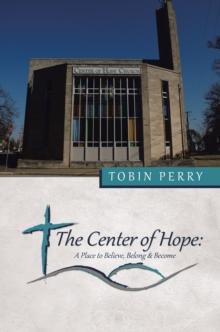 The Center of Hope: : A Place to Believe, Belong & Become