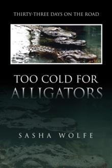 Too Cold for Alligators : Thirty-Three Days on the Road