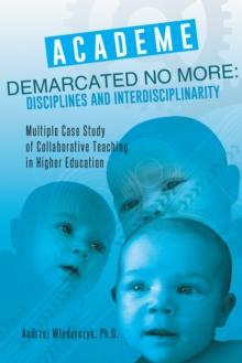 Academe Demarcated No More: Disciplines and Interdisciplinarity : Multiple Case Study of Collaborative Teaching in Higher Education