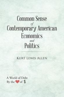 Common Sense of Contemporary American Economics and Politics : How America Could Become a True Democracy