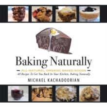 Baking Naturally : 40 Recipes to Get You Back in Your Kitchen, Baking Naturally