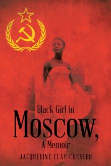 Black Girl in Moscow,  a Memoir