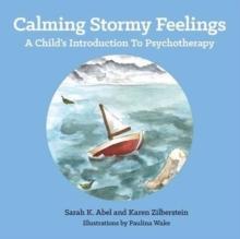 Calming Stormy Feelings : A Child's Introduction to Psychotherapy