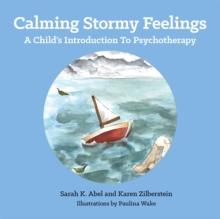 Calming Stormy Feelings : A Child'S Introduction to Psychotherapy