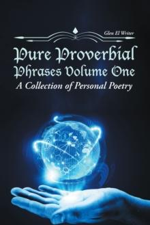 Pure Proverbial Phrases Volume One : A Collection of Personal Poetry