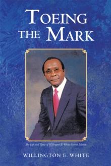 Toeing the Mark : The Life and Times of Willington E. White Second Edition