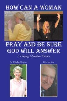 How Can a Woman Pray and Be Sure God Will Answer : A Praying Christian Woman