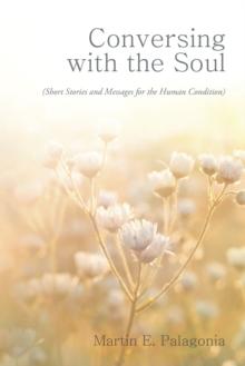 Conversing with the Soul : (Short Stories and Messages for the Human Condition)