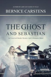 The Ghost and Sebastian : An Unsolved Murder Mystery and a Romantic Ghost