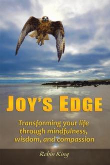 Joy'S Edge : Transforming Your Life Through Mindfulness, Wisdom, and Compassion