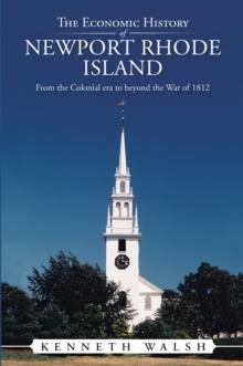 The Economic History of Newport Rhode Island : From the Colonial Era to Beyond the War of 1812