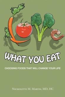 Love What  You Eat: : Choosing Foods That Will  Change Your Life