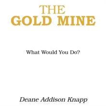 The Gold Mine : What Would You Do?