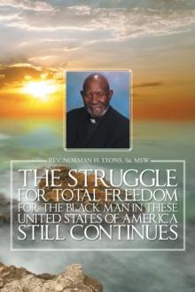 The Struggle for Total Freedom for the Black Man Ln These United States of America Still Continues