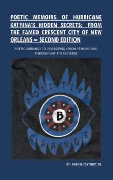 Poetic Memoirs of Hurricane Katrina'S Hidden Secrets: from the Famed Crescent City of New Orleans : Second Edition