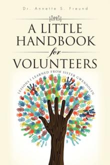 A Little Handbook for Volunteers : Lessons I Learned from Sister Gwendolyn