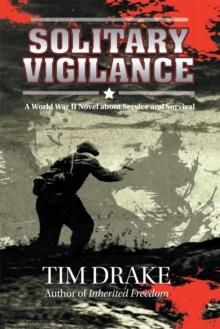 Solitary Vigilance : A World War Ii Novel About Service and Survival