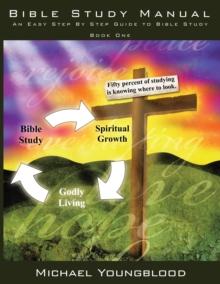 Bible Study Manual : An Easy Step by Step Guide to Bible Study - Book One