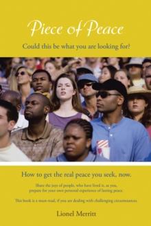 Piece of Peace : How to Get the Real Peace You Seek, Now