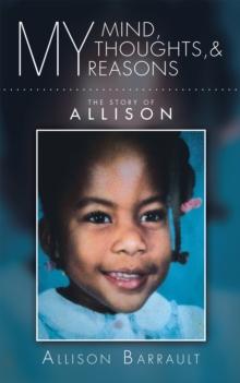 My Mind, My Thoughts, and My Reasons : The Story of Allison