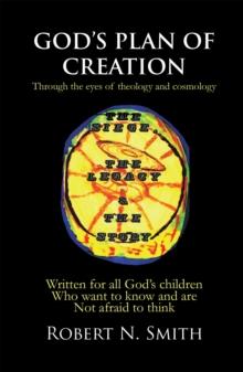 God'S Plan of Creation : Written for All God'S Children Who Want to Know and Are Not Afraid to Think