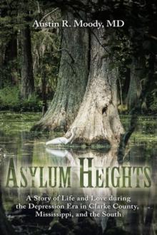 Asylum Heights : A Story of Life and Love During the Depression Era in Clarke County, Mississippi, and the South