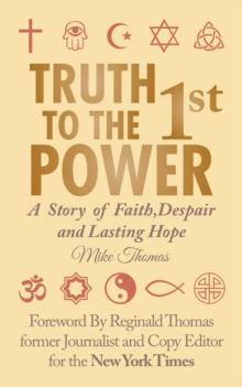 Truth to the 1St Power : A Story of Faith,Despair and Lasting Hope