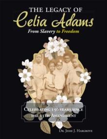 The Legacy of Celia Adams : From Slavery to Freedom