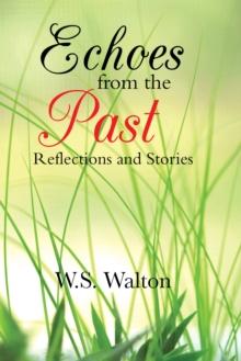 Echoes from the Past : Reflections                                                           and                                                          Stories