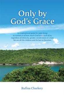 Only by God's Grace : An Inspirational Guide for Daily Living: to Remind