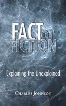 Fact or Fiction : Explaining the Unexplained